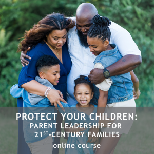Protect Your Children: Parent Leadership for 21st-Century Families - REBELLIOUS TEENAGERS